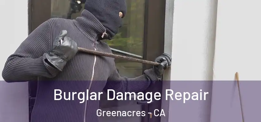 Burglar Damage Repair Greenacres - CA