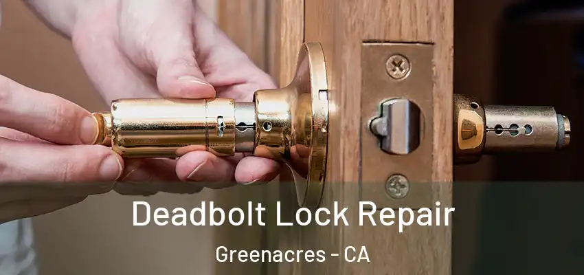  Deadbolt Lock Repair Greenacres - CA