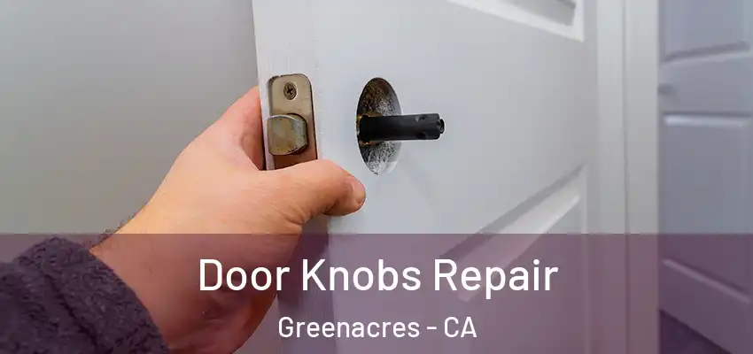 Door Knobs Repair Greenacres - CA