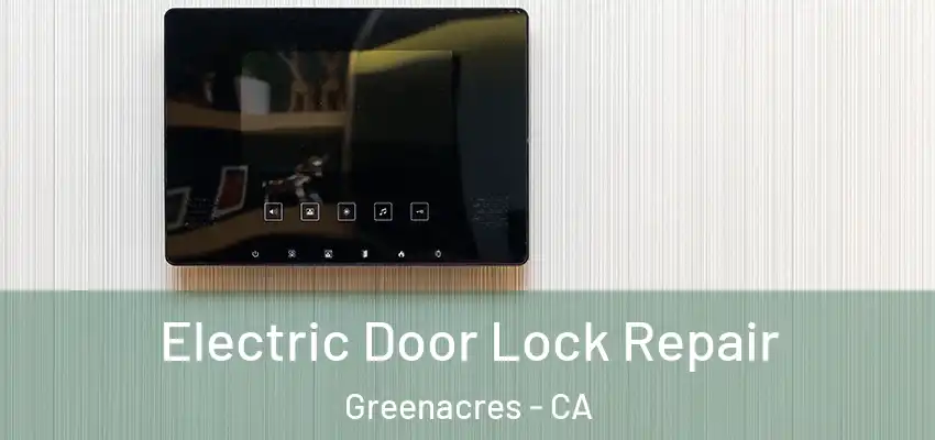  Electric Door Lock Repair Greenacres - CA