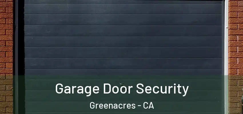  Garage Door Security Greenacres - CA