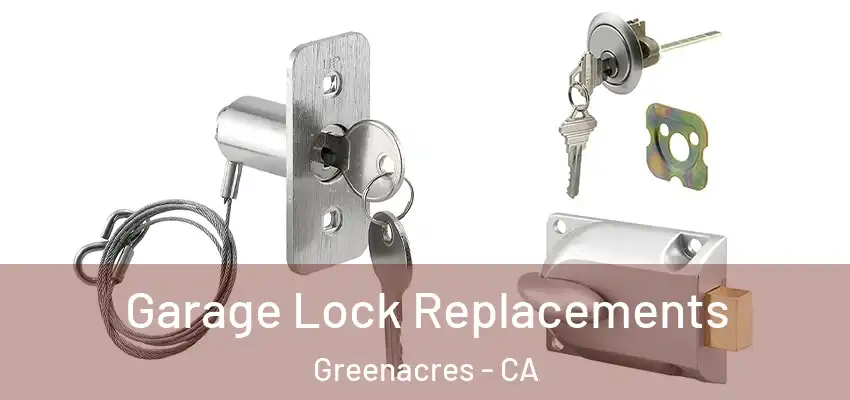  Garage Lock Replacements Greenacres - CA