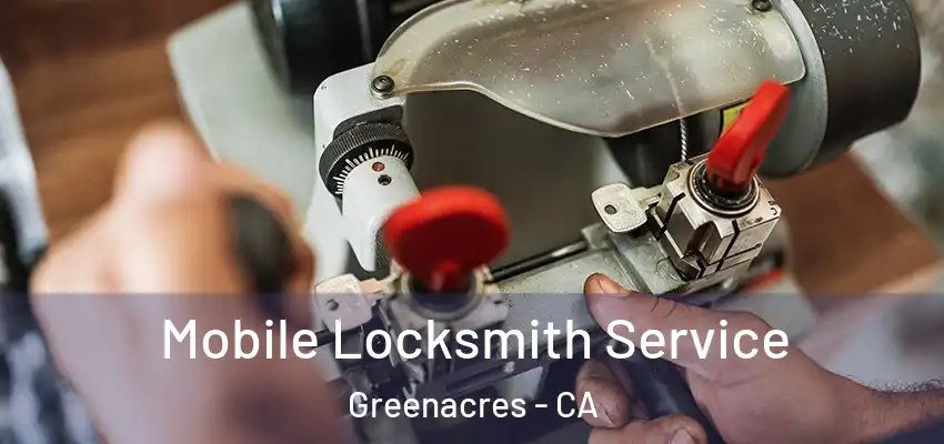  Mobile Locksmith Service Greenacres - CA