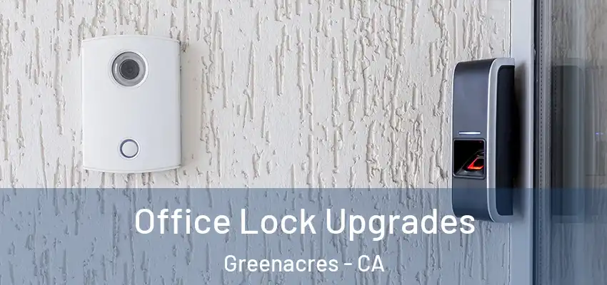  Office Lock Upgrades Greenacres - CA