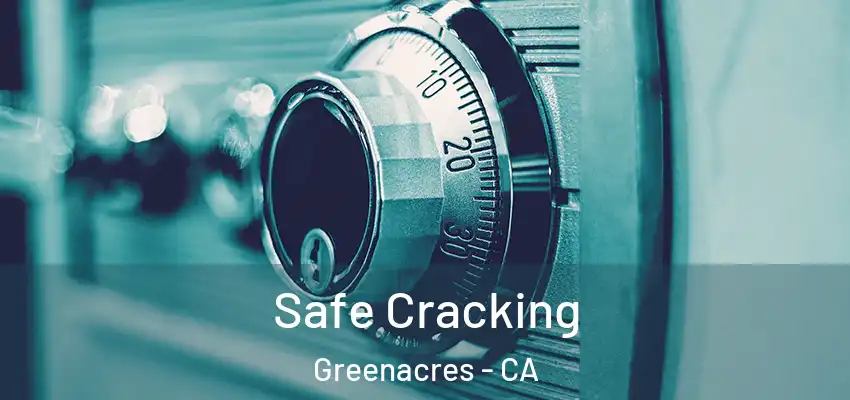  Safe Cracking Greenacres - CA